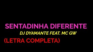 Sentadinha Diferente - DJ DYAMANTE feat MC GW - Felipe Letras | (LETRA COMPLETA)