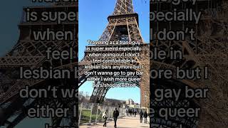 It was weird seeing millions of bars in Paris but none where we felt accepted as a T4T couple #trans