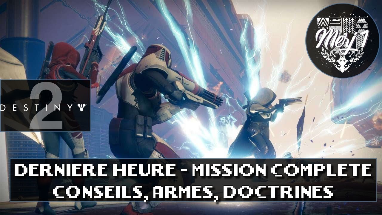 DESTINY 2 [FR] - DERNIÈRE HEURE - MISSION COMPLÈTE (Conseils, Armes, Doctrines)