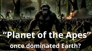 Apes Were Once the Masters of This Planet