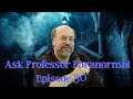 Ask Professor Paranormal Episode 50 Ask Professor Paranormal Episode 50