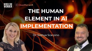 SE01 E18 The Human Element in AI Implementation | Dr. Joshua Scarpino on Wired for Wonder
