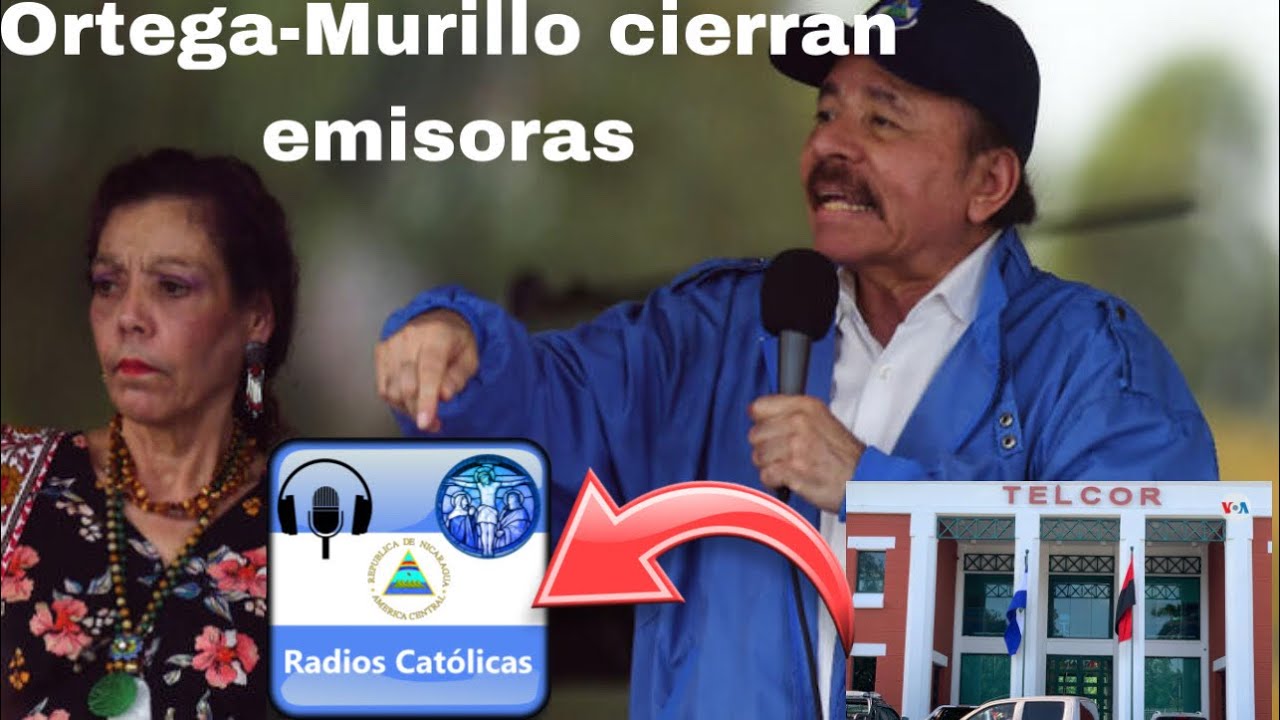 Dictadura Ortega Murillo cierra radio emisoras catolicas YouTube