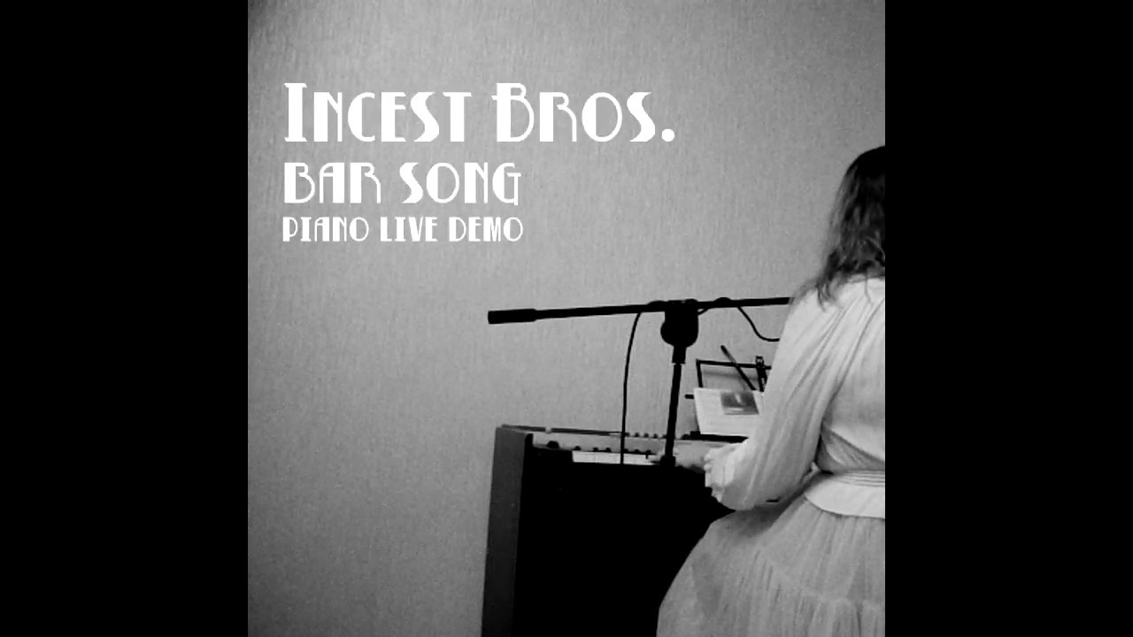 Incest Bros. - Bar Song (piano live demo, 2019)