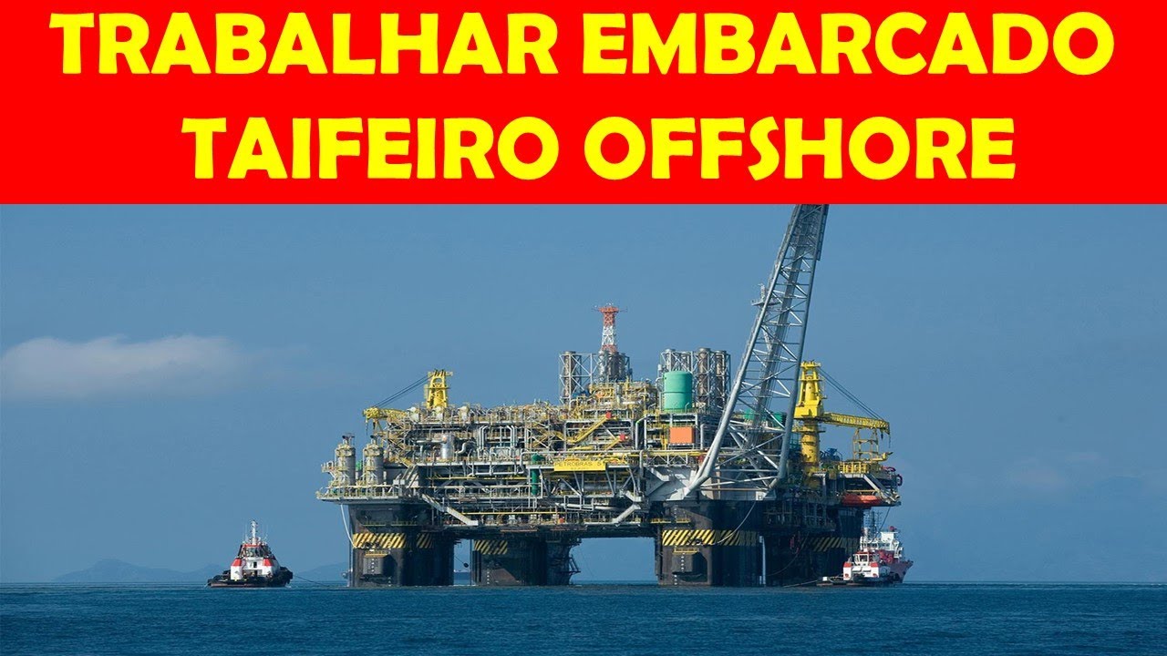 TRABALHAR EMBARCADO - TAIFEIRO OFFSHORE - O QUE É PRECISO SABER E FAZER ...