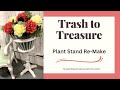 Trash to Treasure / Plant Stand Remake