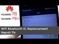 Huawei P8 & P8 lite ALE-L21 No/Greyed WiFi Bluetooth Repair fix IC Hi1101 Replacement