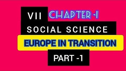 SOCIAL SCIENCE (SCERT)7th STD-PART-1-CHAPTER-1 EUROPE IN TRANSITION