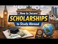 How to Secure Scholarships to Study Abroad | Fully Funded Opportunities for International