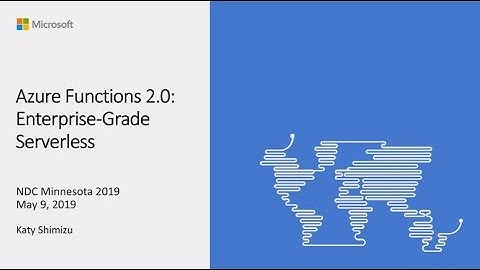 Azure Functions 2.0: Enterprise-Grade Serverless - Katy Shimizu