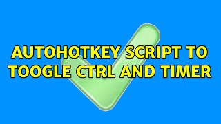 AutoHotKey script to toogle CTRL and timer