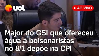 🔴 CPI do 8/1 no DF: Major do GSI que ofereceu água aos invasores do Planalto depõe ao vivo