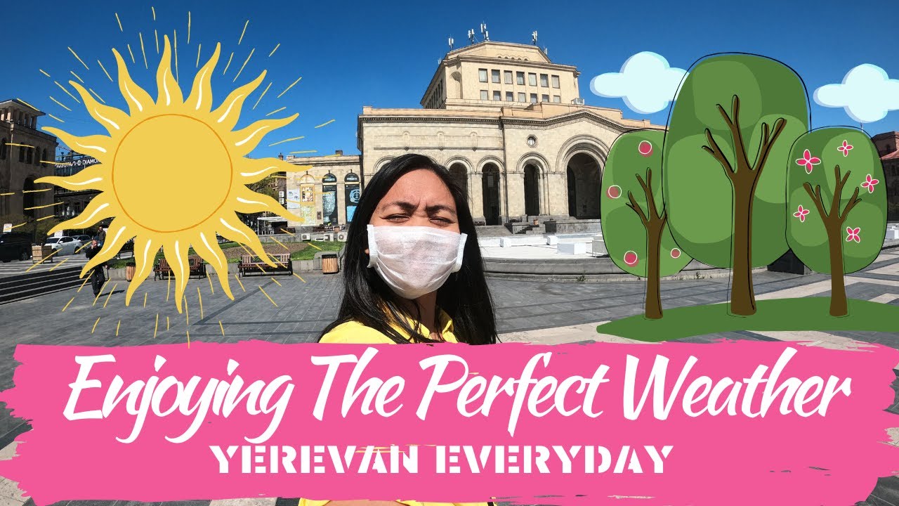 YEREVAN EVERYDAY Enjoying The Perfect Weather (Armenia Today City