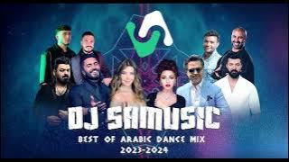 Best Of Arabic Dance Mix 2023 - 2024 DJ SaMusic | ميكس رقص عربي