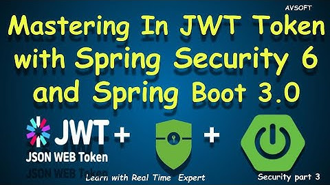 Spring security 6  integration with JWT Token  and Spring Boot 3 | Security Part 3