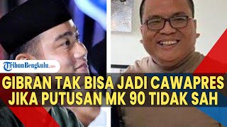 Gibran Tak Bisa Ditetapkan Jadi Cawapres, Jika Putusan MK Perkara 90 Tidak Sah