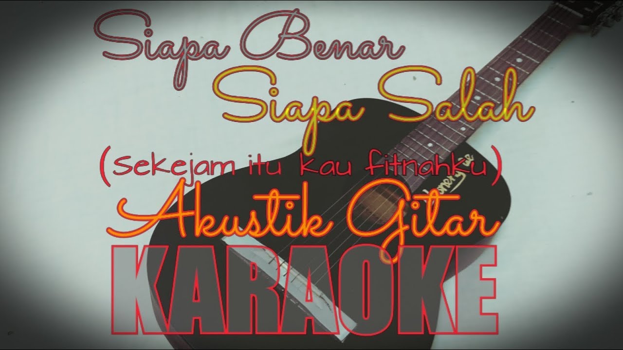 SIAPA BENAR SIAPA SALAH/sekejam itu kau fitnahkan(akustik gitar karaoke