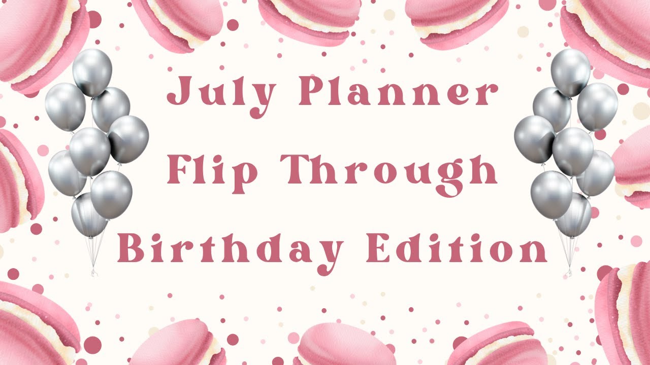 July Planner Flip Through| It’s My Birthday Month|Birthday Theme Set Up