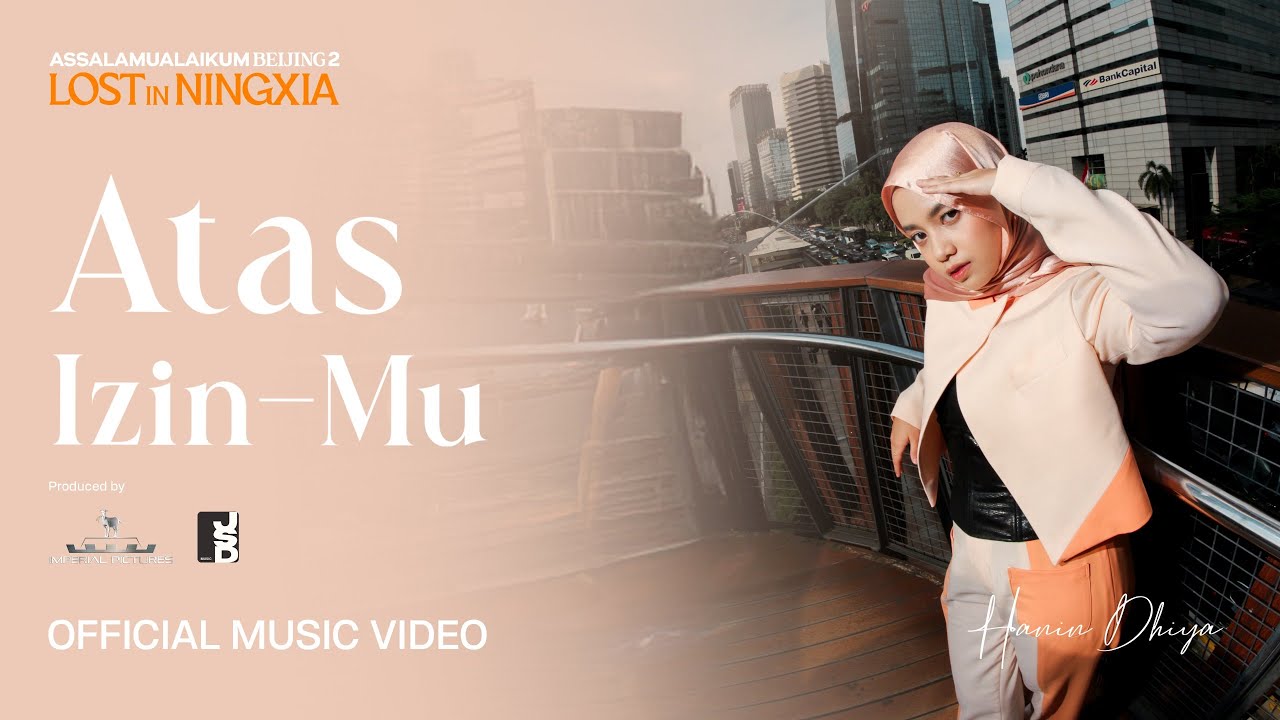 Hanin Dhiya – Atas Izin-Mu (OST Assalamualaikum Beijing 2: Lost in Ningxia) | Official Music Video Hanin Dhiya – Atas Izin-Mu (OST Assalamualaikum Beijing 2: Lost in Ningxia) | Official Music Video