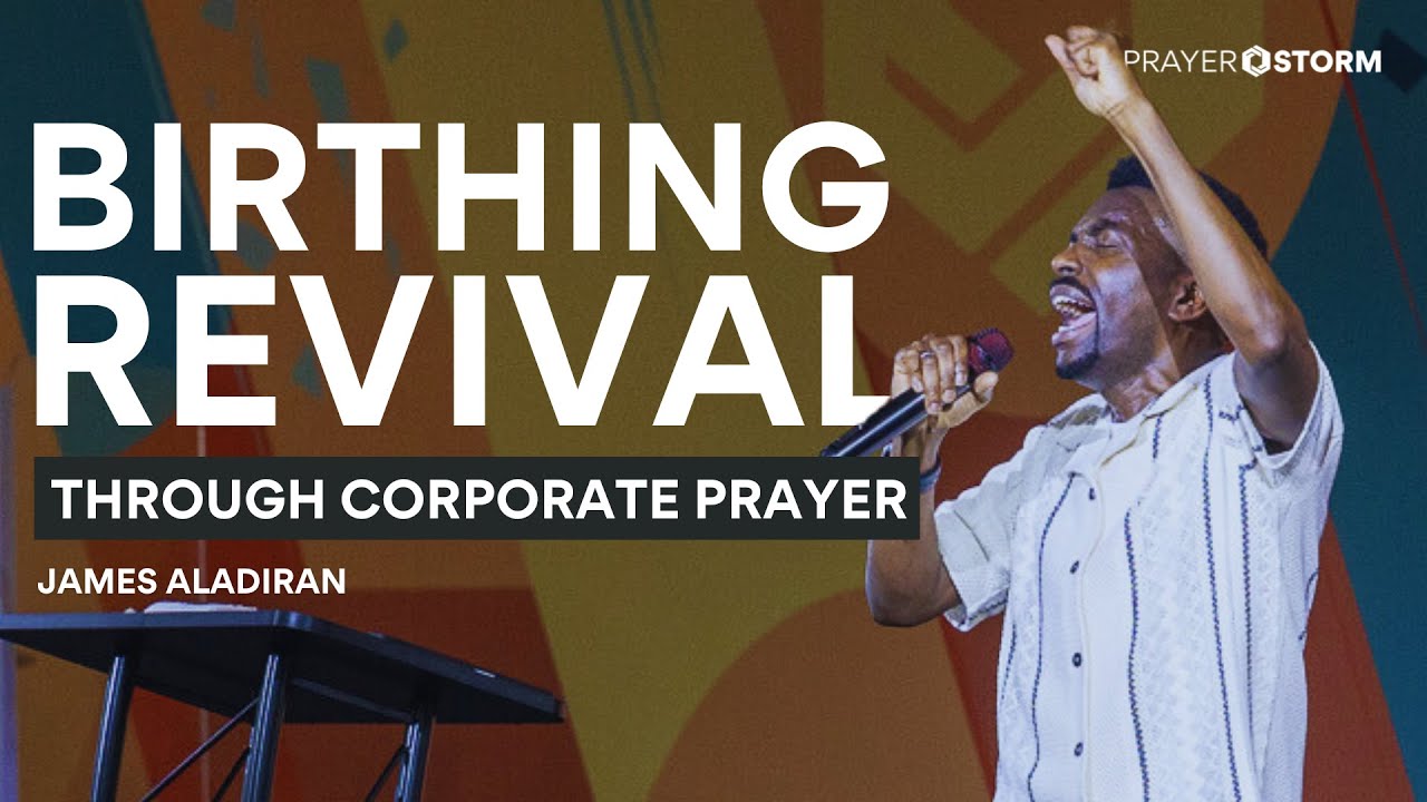 Birthing Revival Through Corporate Prayer | James Aladiran