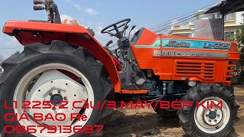 Báo giá máy cày kubota L1 -225/2 cầu/3 máy/ bép kim giá trong video