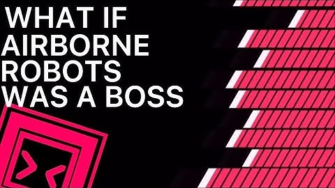 What if airborne robots was a boss [fanmade]