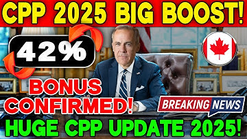 Canada Pension Plan 2025: Big CPP Boost + 42% Retirement Bonus!