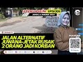  jateng hari ini jalan alternatif juwanajetak rusak 2 orang jadi korban 05 januari 2024