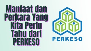 Manfaat dan Perkara Yang Kita Perlu Tahu dari PERKESO