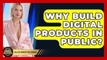 Why Build Digital Products In Public? - College Dropout Millionaire