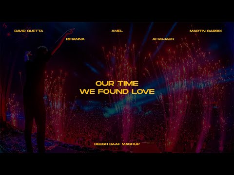 Afrojack, Martin Garrix, David Guetta, Amel x Rihanna - Our Time x We Found Love (DEESH DAAF Mashup)