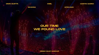 Afrojack, Martin Garrix, David Guetta, Amel X Rihanna - Our Time X We Found Love Deesh Daaf Mashup