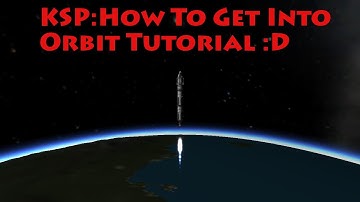 Kerbal Space Program - How To Get Into Orbit Tutorial