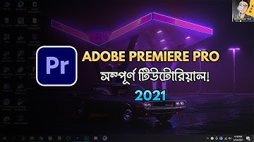 Adobe Premiere Pro Full Video Editing Tutorial in Bangla - 2021