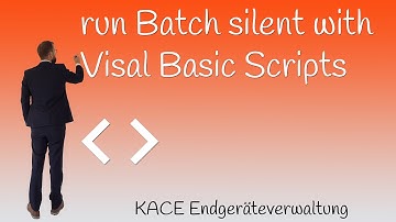 Quest KACE SMA K1000 How to run a Batch silent with Visual Basic script