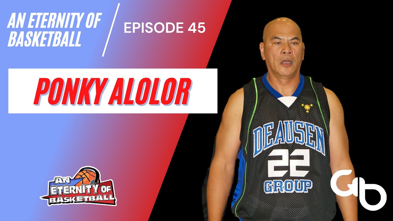 An Eternity of Basketball EPISODE 45: Ponky Alolor
