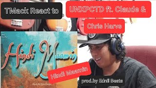 TMack React to UNXPCTD - Hindi Maamin ft. Claude & Chris Harvs (Prod.by Ednil Beats)