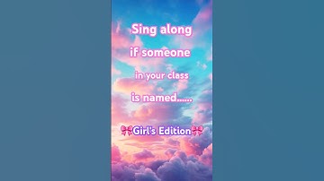 Sing along if someone in your class is named... 🎀Girl