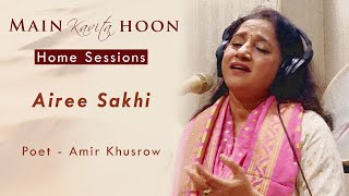 Airee Sakhi | Main Kavita Hoon | Home Sessions | Amir Khusrow