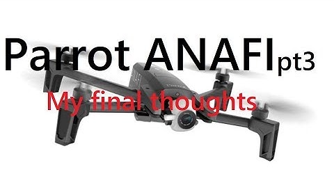 Parrot ANAFI pt3 My final thoughts and flight footage