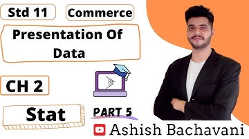 Std 11 |  Commerce | Statistics  | Ch 2 -Presentation of Data |  English medium | Ashish Sir |Part 5