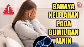 Bahaya Kelelahan Pada Bumil Dan Janin - Wajib Hindari