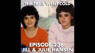 The Trail Went Cold - Episode 236 - Jill & Julie Hansen