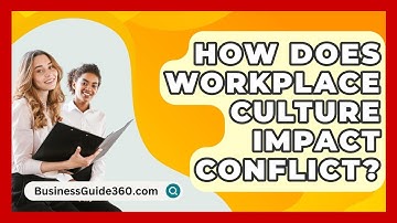 How Does Workplace Culture Impact Conflict? - BusinessGuide360.com