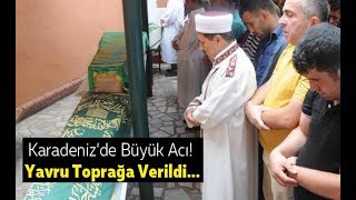 Karadenizde Büyük Acı 3 Yavru Toprağa Verildisamsun Canlı Haber