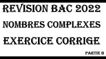 MATHEMATIQUES CORRECTION BAC: Nombres complexes Révision BAC 2022 Partie B