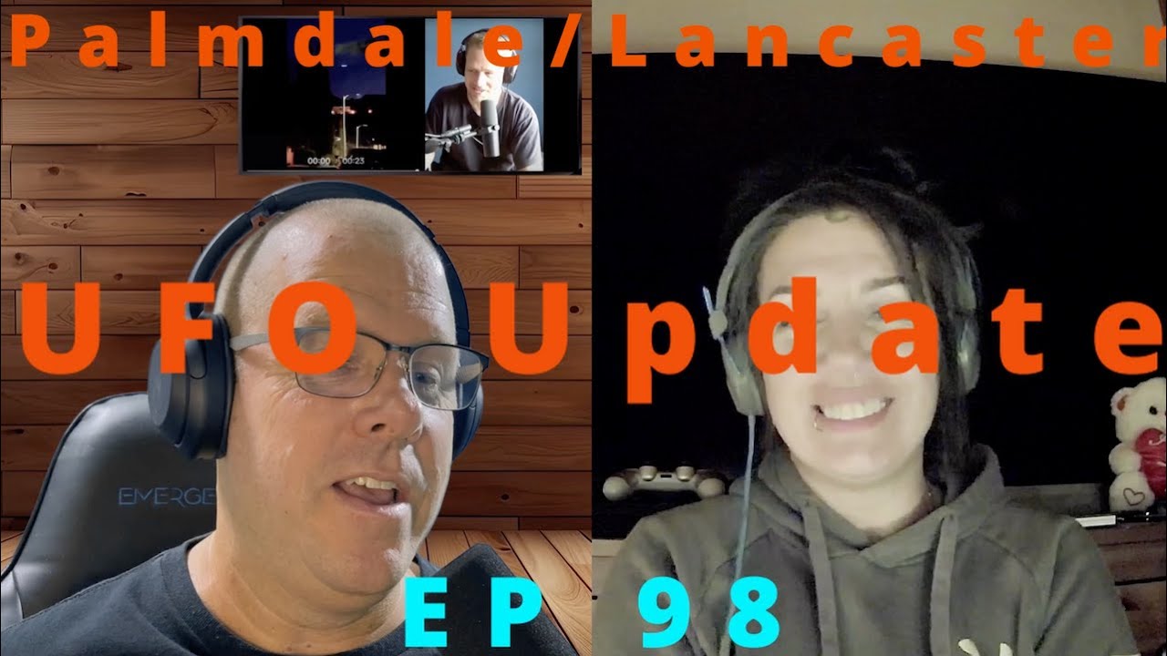 Palmdale/Lancaster CA UFO Update. FAKED??? EP 98