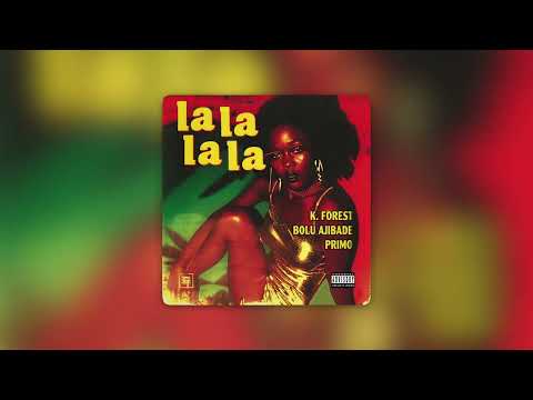 K. FOREST, BOLU AJIBADE, PRIMO - LALALALA (Official Audio)