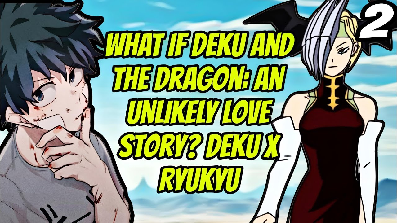 What If Deku and the Dragon: An Unlikely Love Story? ||  Part 2 || Deku x Ryukyu