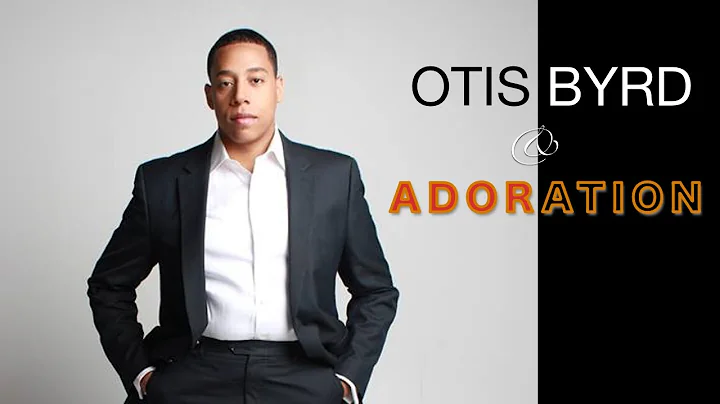 Otis Byrd Jr. & Adoration - Whom Shall I Fear